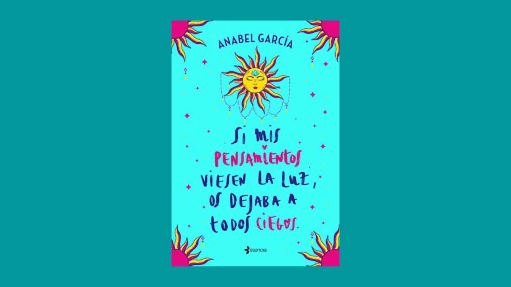 Si mis pensamientos viesen la luz os dejaba a todos ciegos. Anabel García